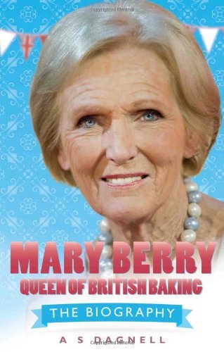 Mary Berry: Queen of British Baking: The Biography-A. S Dagnell