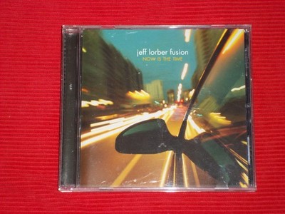 JEFF LORBER FUSION NOW IS THE TIME 2010 11 TRACK CD