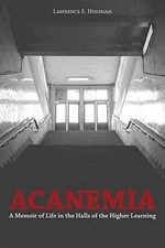 ACANEMIA: A MEMOIR OF LIFE IN THE HALLS OF THE HIGHER By Lawrence E. Hussman VG+