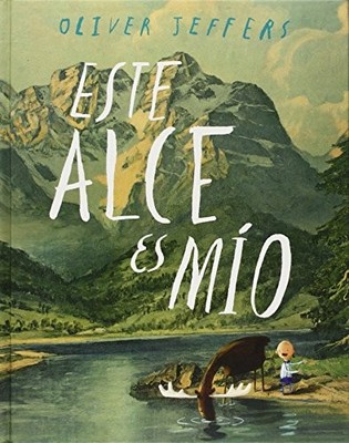 ESTE ALCE ES MIO (LOS ESPECIALES DE A LA ORILLA DEL By Oliver Jeffers BRAND NEW
