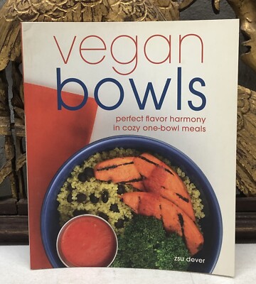 Vegan Bowls : Perfect Flavor Harmony in Cozy One-Bowl Meals by Zsu Dever (2015)