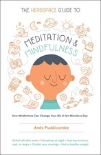 The Headspace Guide to Meditation and Mindfulness: How Mindfulness Can Chang...