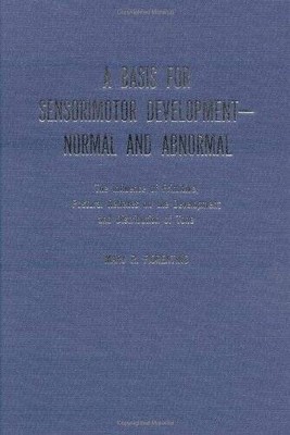 A Basis for Sensorimotor Development-Normal and Abnormal: The Influence o - GOOD