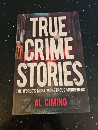True Crime Stories: The World's Most Monstrous Murderers, Al Cimino, 97813988277