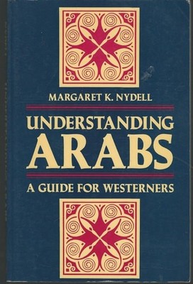 Understanding Arabs: A Guide for Westerners (Interact Series, 5) by Nydell, Marg