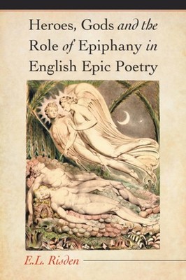 Heroes, Gods and the Role of Epiphany in English Epic Poetry E. L