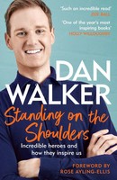 Standing On The Shoulders Incredible Heroes And How They Inspire Us Dan Walker