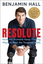 Resolute: How We Humans Keep Finding Ways to Beat the Toughest Odds by Hall
