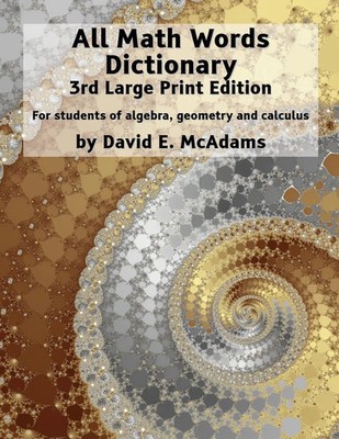 All Math Words Dictionary For students of algebra, geometry and calculus McAdams