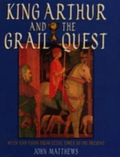 King Arthur and the Grail Quest : Myth and Vision from Celtic Tim