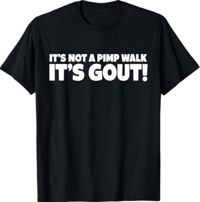 It's Not A Pimp Walk It's Gout Funny Old Man Medical Humor T-Shirt
