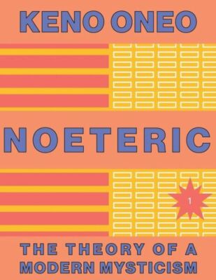 Noeteric 1 - Noeteric Als Weg Zur Kosmischen Absicht: Die Theorie Einer Mod...