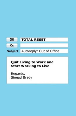 Total Reset: Quit Living to Work and Start Working to Live by Sin?ad Brady (Engl