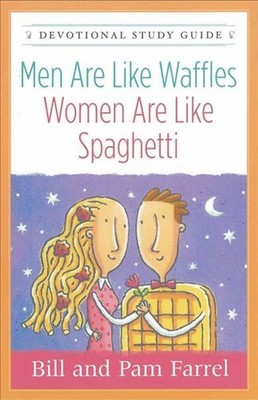 Men Are Like Waffles-Women Are Like Spaghetti Devotional Study Guide by Bill Far