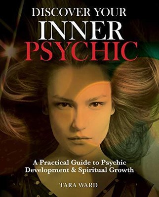 Discover Your Inner Psychic: A Practical ..., Tara Ward