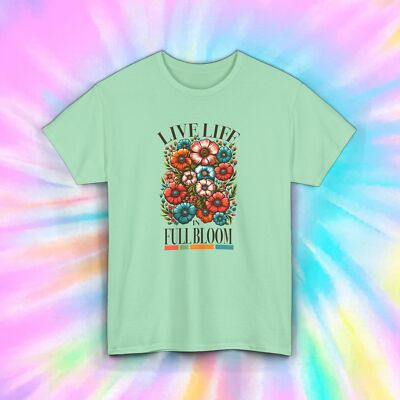 Live Life in Full Bloom T-Shirt S-5XL Colorful Flowers Inspirational Gift Idea
