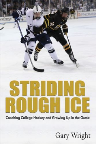 Striding Rough Ice: Coaching College Hockey and Growing Up in The Game, Like ...