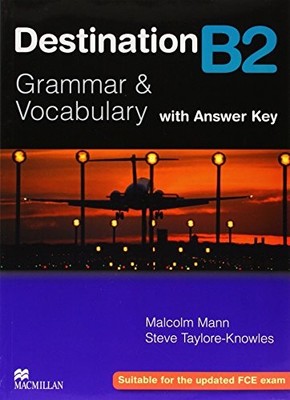 DESTINATION B2 - GRAMMER AND VOCABULARY WITH ANSWER KEY By Malcolm Mann & Steve