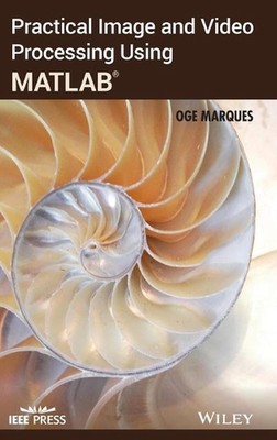 Practical Image and Video Processing Using MATLAB by Oge Marques (English) Hardc