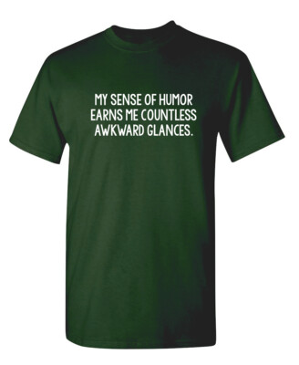 My Sense Of Humor Earns Me Sarcastic Humor Graphic Novelty Funny T Shirt