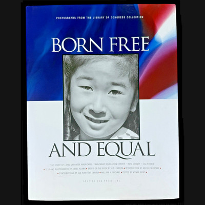 Born Free and Equal : The Story of Loyal Japanese Americans 2002 Hardcover