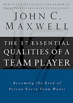 The 17 Essential Qualities of a Team Player : Becoming the Kind o