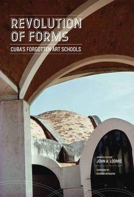 REVOLUTION OF FORMS UPDATED EDITION: CUBA'S FORGOTTEN ART By John A. Loomis NEW