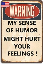 Funny Sarcastic Metal Signs,Warning My Sense of Humor Might Hurt Your Feelings T