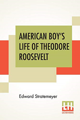 American Boy's Life of Theodore Roosevelt -  NEW Edward Strateme 2020