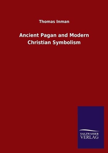 Thomas Inman Ancient Pagan And Modern Christian Symbolism