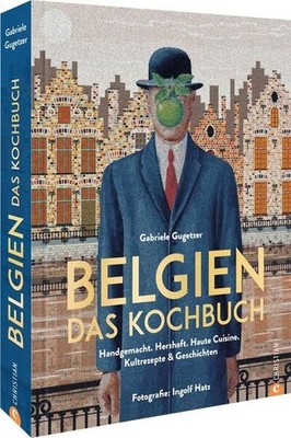 Belgisch kochen ? Belgien. Das Kochbuch: Handgemacht. Herzhaft. Haute Cuisine. K