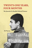 TWENTY-ONE Years, Four Months The Journal Of A Kurdish Political Prisoner Poyraz