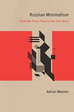 Russian Minimalism : From the Prose Poem to the Anti-Story