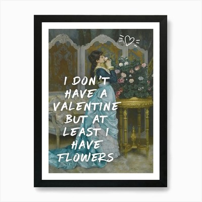 I Don't Have Valentine But At Least Gerahmtes Wandbild Poster Leinwanddruck Bild