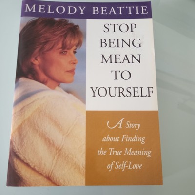Stop Being Mean to Yourself : A Story about Finding the True Meaning of...