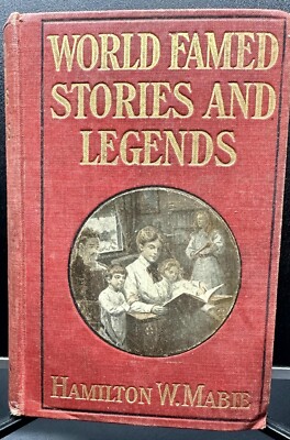 WORLD FAMED STORIES AND LEGENDS Hamilton W. Mabie The Christian Herald 1908 HC