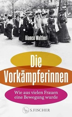 Die Vorkämpferinnen: Wie aus vielen Frauen eine Bewegung wurde Buch S. FISCHER