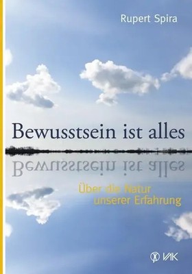 Bewusstsein ist alles | Über die Natur unserer Erfahrung | Rupert Spira | Buch