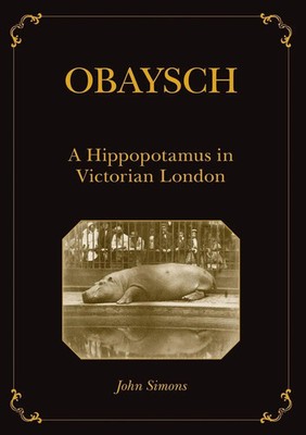 Obaysch A Hippopotamus in Victorian London John Simons Taschenbuch Englisch 2019
