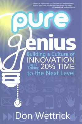 Pure Genius : Building a Culture of Innovation and Taking 20% Time to the Nex...