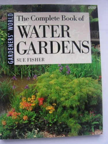 The Complete Book of Water Gardens By Sue Fisher