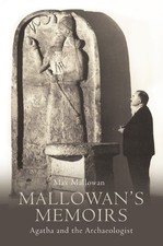 Mallowan?s Memoirs: Agatha and the Ar..., Mallowan, Max