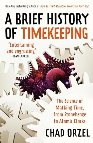 Chad Orzel - A Brief History Of Timekeeping The Science Of Marking T - H245Z-image