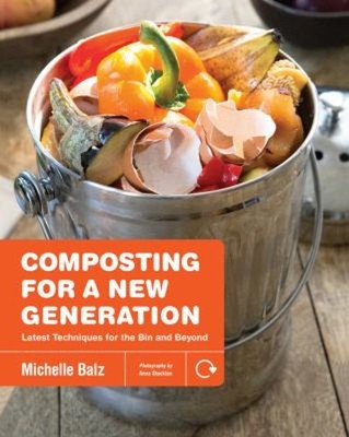 Composting for a New Generation : Latest Techniques for the Bin a