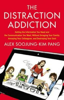 The Distraction Addiction: Getting the Information You Need and the Commu - GOOD