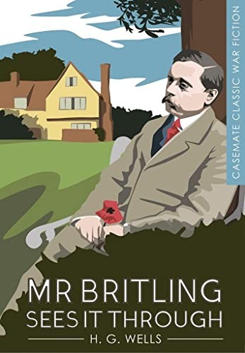 Mr Britling Sees it Through (Casemate Classic War Fiction) By H. G. Wells