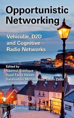 Opportunistic Networking: Vehicular, D2D and Cognitive Radio Networks by Nazmul 
