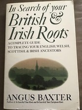 In Search Of Your British & Irish Roots By ANGUS BAXTER 1995