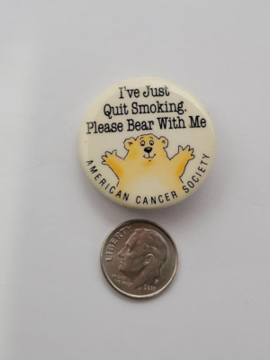 Button Pin I've Just Quit Smoking Please Bear With Me American Cancer Society
