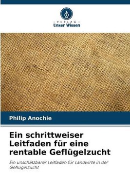 Ein schrittweiser Leitfaden fr eine rentable Geflgelzucht by Philip Anochie Pape